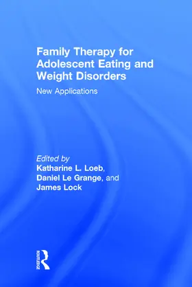 Loeb / Le Grange / Lock | Family Therapy for Adolescent Eating and Weight Disorders | Buch | 978-0-415-71473-0 | sack.de