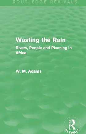Adams |  Wasting the Rain (Routledge Revivals) | Buch |  Sack Fachmedien