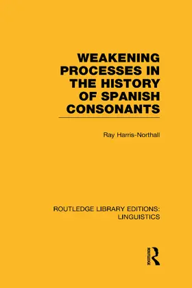 Harris-Northall |  Weakening Processes in the History of Spanish Consonants (RLE Linguistics E | Buch |  Sack Fachmedien