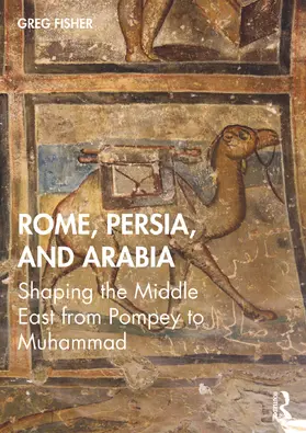 Fisher |  Rome, Persia, and Arabia: Shaping the Middle East from Pompey to Muhammad | Buch |  Sack Fachmedien