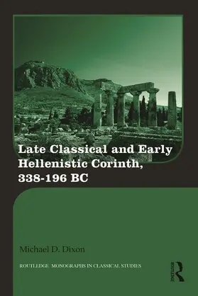 Dixon |  Late Classical and Early Hellenistic Corinth | Buch |  Sack Fachmedien