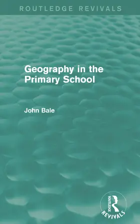 Bale |  Geography in the Primary School (Routledge Revivals) | Buch |  Sack Fachmedien
