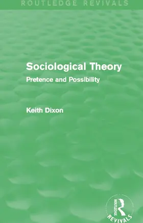 Dixon | Sociological Theory (Routledge Revivals) | Buch | 978-0-415-73762-3 | www2.sack.de
