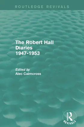 Cairncross |  The Robert Hall Diaries 1947-1953 (Routledge Revivals) | Buch |  Sack Fachmedien