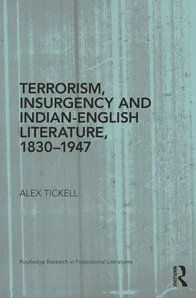Tickell | Terrorism, Insurgency and Indian-English Literature, 1830-1947 | Buch | 978-0-415-74569-7 | sack.de