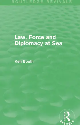 Booth | Law, Force and Diplomacy at Sea (Routledge Revivals) | Buch | 978-0-415-74631-1 | sack.de