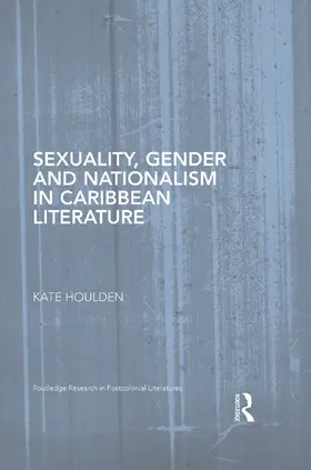 Houlden |  Sexuality, Gender and Nationalism in Caribbean Literature | Buch |  Sack Fachmedien