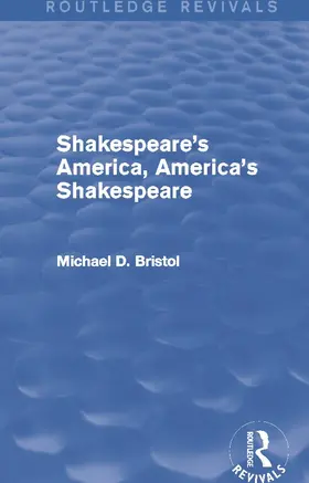 Bristol | Shakespeare's America, America's Shakespeare (Routledge Revivals) | Buch | 978-0-415-75018-9 | sack.de