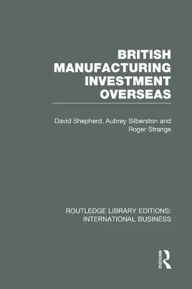 Shepherd / Silberston / Strange |  British Manufacturing Investment Overseas (RLE International Business) | Buch |  Sack Fachmedien