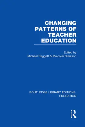 Raggett / Clarkson |  Changing Patterns of Teacher Education | Buch |  Sack Fachmedien