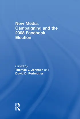 Johnson / Perlmutter |  New Media, Campaigning and the 2008 Facebook Election | Buch |  Sack Fachmedien