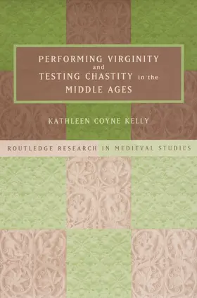 Kelly |  Performing Virginity and Testing Chastity in the Middle Ages | Buch |  Sack Fachmedien