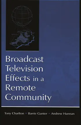Charlton / Gunter / Hannan |  Broadcast Television Effects in A Remote Community | Buch |  Sack Fachmedien