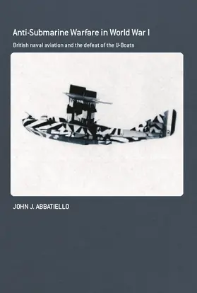 Abbatiello | Anti-Submarine Warfare in World War I | Buch | 978-0-415-76383-7 | sack.de