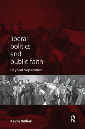 Vallier |  Liberal Politics and Public Faith | Buch |  Sack Fachmedien