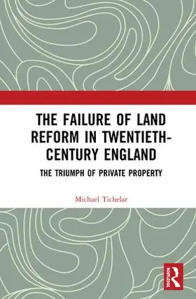 Tichelar |  The Failure of Land Reform in Twentieth-Century England | Buch |  Sack Fachmedien
