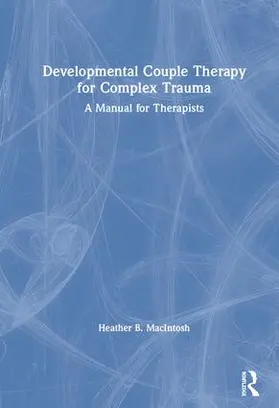 MacIntosh | Developmental Couple Therapy for Complex Trauma | Buch | 978-0-415-79361-2 | sack.de