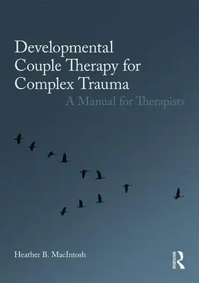 MacIntosh | Developmental Couple Therapy for Complex Trauma | Buch | 978-0-415-79362-9 | sack.de