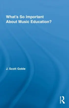 Goble |  What's So Important About Music Education? | Buch |  Sack Fachmedien