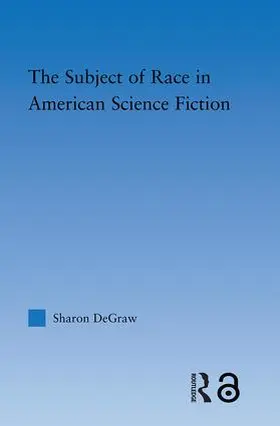 DeGraw |  The Subject of Race in American Science Fiction | Buch |  Sack Fachmedien