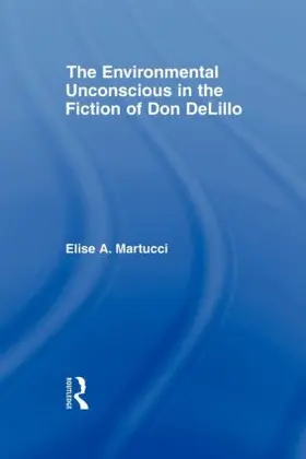 Martucci |  The Environmental Unconscious in the Fiction of Don DeLillo | Buch |  Sack Fachmedien