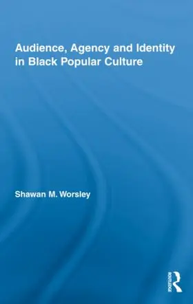Worsley |  Audience, Agency and Identity in Black Popular Culture | Buch |  Sack Fachmedien
