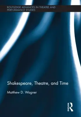 Wagner |  Shakespeare, Theatre, and Time | Buch |  Sack Fachmedien