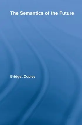 Copley |  The Semantics of the Future | Buch |  Sack Fachmedien