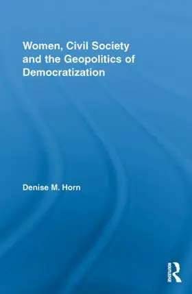 Horn |  Women, Civil Society and the Geopolitics of Democratization | Buch |  Sack Fachmedien