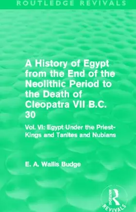 Budge |  A History of Egypt from the End of the Neolithic Period to the Death of Cleopatra VII B.C. 30 (Routledge Revivals) | Buch |  Sack Fachmedien