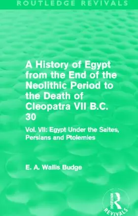 Budge |  A History of Egypt from the End of the Neolithic Period to the Death of Cleopatra VII B.C. 30 (Routledge Revivals) | Buch |  Sack Fachmedien