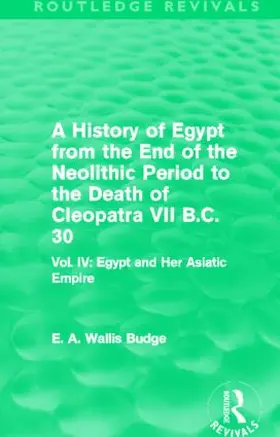 Budge |  A History of Egypt from the End of the Neolithic Period to the Death of Cleopatra VII B.C. 30 (Routledge Revivals) | Buch |  Sack Fachmedien