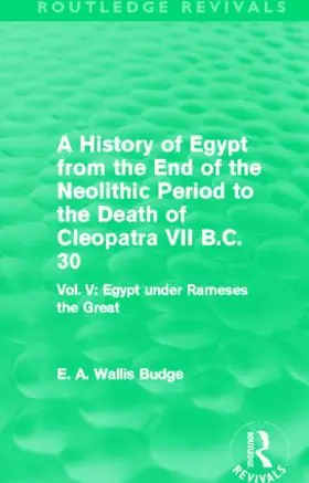 Budge |  A History of Egypt from the End of the Neolithic Period to the Death of Cleopatra VII B.C. 30 (Routledge Revivals) | Buch |  Sack Fachmedien