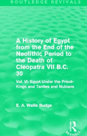 Budge |  A History of Egypt from the End of the Neolithic Period to the Death of Cleopatra VII B.C. 30 (Routledge Revivals) | Buch |  Sack Fachmedien