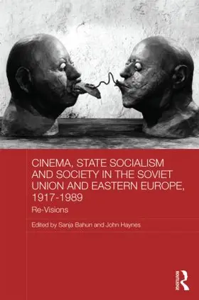 Bahun / Haynes |  Cinema, State Socialism and Society in the Soviet Union and Eastern Europe, 1917-1989 | Buch |  Sack Fachmedien