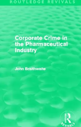 Braithwaite |  Corporate Crime in the Pharmaceutical Industry | Buch |  Sack Fachmedien