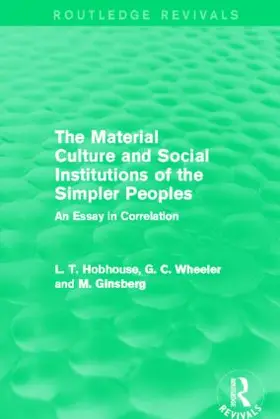 Hobhouse / Wheeler / Ginsberg |  The Material Culture and Social Institutions of the Simpler Peoples (Routledge Revivals) | Buch |  Sack Fachmedien