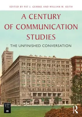 Gehrke / Keith |  A Century of Communication Studies | Buch |  Sack Fachmedien