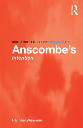 Wiseman |  Routledge Philosophy GuideBook to Anscombe's Intention | Buch |  Sack Fachmedien