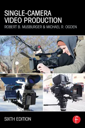 Musburger / Musburger, PhD / Ogden | Single-Camera Video Production | Buch | 978-0-415-82258-9 | sack.de