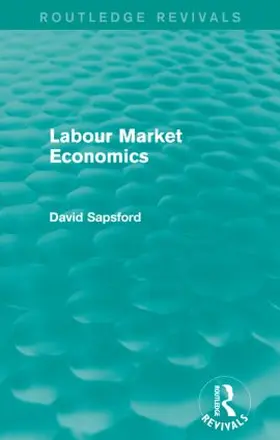 Sapsford |  Labour Market Economics (Routledge Revivals) | Buch |  Sack Fachmedien