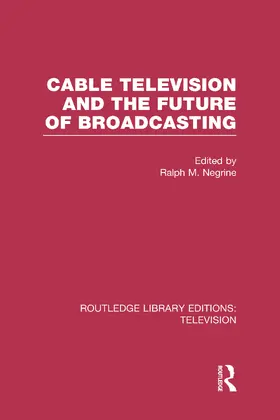 Negrine |  Cable Television and the Future of Broadcasting | Buch |  Sack Fachmedien