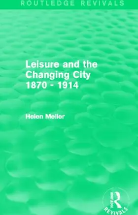 Meller |  Leisure and the Changing City 1870 - 1914 (Routledge Revivals) | Buch |  Sack Fachmedien