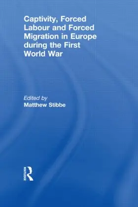 Stibbe | Captivity, Forced Labour and Forced Migration in Europe during the First World War | Buch | 978-0-415-84635-6 | sack.de