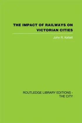 Kellett | The Impact of Railways on Victorian Cities | Buch | 978-0-415-84890-9 | sack.de