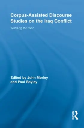 Morley / Bayley |  Corpus-Assisted Discourse Studies on the Iraq Conflict | Buch |  Sack Fachmedien