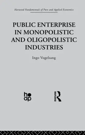 Vogelsang | Public Enterprise in Monopolistic and Oligopolistic Enterprises | Buch | 978-0-415-86626-2 | sack.de