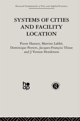 Hansen / Henderson / Labbe | Systems of Cities and Facility Location | Buch | 978-0-415-86634-7 | sack.de