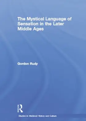 Rudy |  The Mystical Language of Sensation in the Later Middle Ages | Buch |  Sack Fachmedien