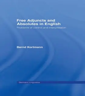 Kortmann | Free Adjuncts and Absolutes in English | Buch | 978-0-415-86769-6 | sack.de